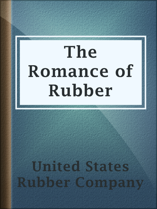 Title details for The Romance of Rubber by United States Rubber Company - Wait list